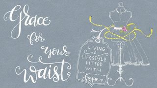 Grace For Your Waist-Living A Lifestyle Fitted With Hope Psalms 26:3 American Standard Version
