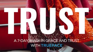 Trust For Today: A 7 Day Walk In Grace And Trust With Trueface 2 Corinthians 8:8-9 The Message