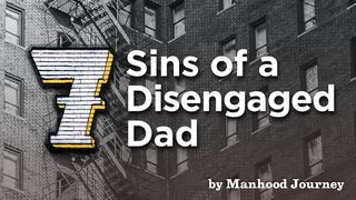 7 Sins Of A Disengaged Dad: 7 Day Bible Reading Plan Proverbs 14:30 The Message