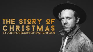 The Story Of Christmas By Jon Foreman Philippians 2:9-11 The Message