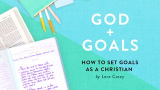GOD + GOALS: How To Set Goals As A Christian James 4:13-15 The Message