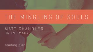 The Mingling Of Souls - Matt Chandler On Intimacy Song of Songs 4:6-15 The Message