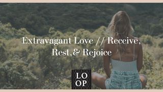 Extravagant Love // Receive, Rest, & Rejoice Zechariah 13:9 New International Version