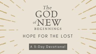 The God Of New Beginnings: Hope For The Lost Deuteronomy 30:19 New International Version
