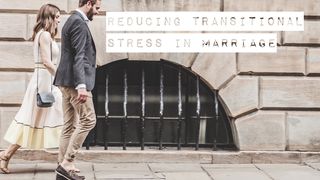 Reducing Transitional Stress In Marriage Ecclesiastes 3:1-13 New International Version