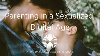 Parenting In A Sexualized, Digital Age   Psalms 119:9-16 The Message