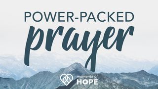 Power-Packed Prayer  Luke 11:1-13 The Message