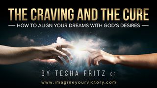 The Craving And The Cure: How To Align Your Dreams To God's Desires Psalms 107:9 The Passion Translation