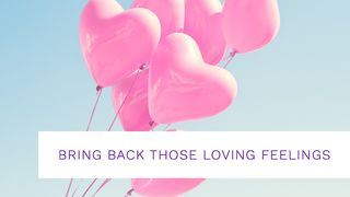 Bring Back Those Loving Feelings Acts 20:33-35 The Message