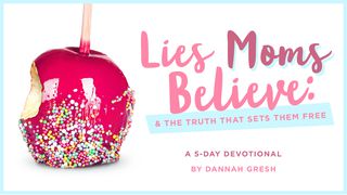 Lies Moms Believe: And the Truth That Sets Them Free Matthew 19:4-5 New International Version