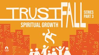 Spiritual Growth - Trust Fall Series 2 Peter 1:8 New Living Translation