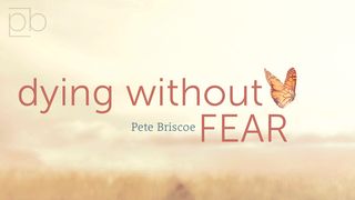 Dying Without Fear By Pete Briscoe Hebrews 2:10-18 New International Version