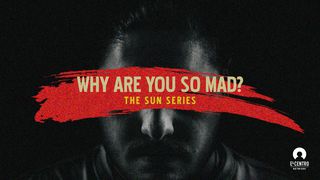 Why Are You So Mad? John 11:38-44 New International Version