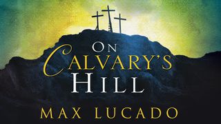 On Calvary's Hill Hebrews 9:11-15 The Message
