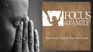 Infidelity: How to Face the Crisis Luke 3:7-9 The Message