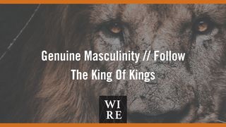 Genuine Masculinity // Follow the King of Kings Haggai 1:5-6 Christian Standard Bible