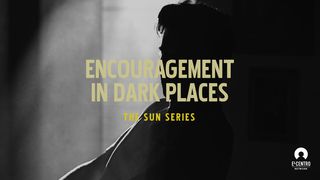[The Sun Series] Encouragement In Dark Places Luke 23:44-46 The Message