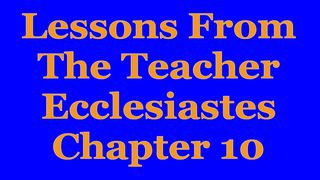 Wisdom Of The Teacher For College Students, Ch. 10 Ecclesiastes 10:10 New King James Version