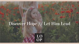 Discover Hope // Let Him Lead Psalms 39:7 New King James Version
