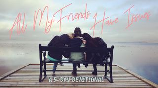 All My Friends Have Issues By Amanda Anderson Philippians 1:5-6 New Living Translation