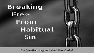 Breaking Free from Habitual Sin Romans 6:11 New Living Translation