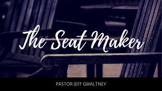 The Seat Maker I Peter 2:15 New King James Version