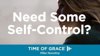 Need Some Self-Control? Devotions From Time Of Grace Hebrews 12:16 Amplified Bible