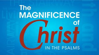 The Magnificence Of Christ In The Psalms Psalm 95:1-6 English Standard Version 2016