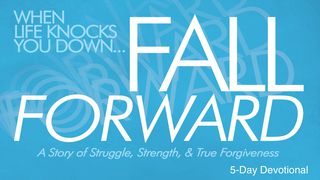 Fall Forward: A Journey Of Struggle, Strength And True Forgiveness Psalms 55:16-19 The Message