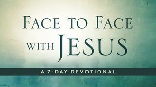Face To Face With Jesus: A 7-Day Devotional Luke 22:14-20 The Message