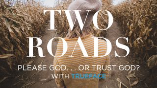 Two Roads: Please God, Or Trust Him? Psalms 41:8-9 The Message