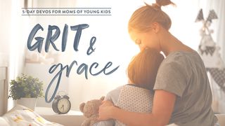 Grit & Grace: 5-Day Devos For Moms Of Young Kids Psalms 127:3-5 The Message