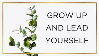 Grow Up And Lead Yourself Romans 15:4 American Standard Version