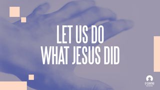 Let Us Do What Jesus Did John 5:19-20 New American Standard Bible - NASB 1995