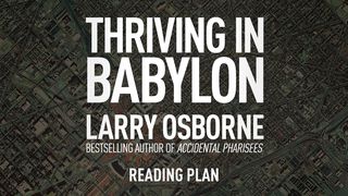 Thriving In Babylon By Larry Osborne Romans 15:3-6 The Message