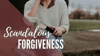We Need Scandalous Forgiveness Isaiah 1:18-20 The Message