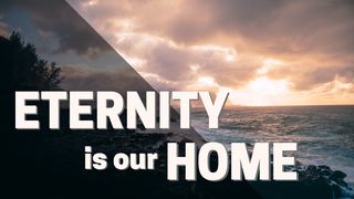 Eternity Is Our Home Isaiah 53:11-12 New Century Version