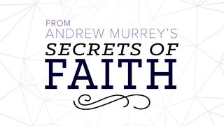 Andrew Murray's Secrets Of Faith  John 16:20 New Century Version
