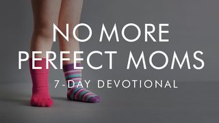 No More Perfect Moms Proverbs 14:1-2 The Message