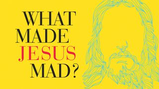 What Made Jesus Mad? Matthew 15:3-9 The Message