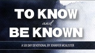 To Know and Be Known John 7:39 New International Version