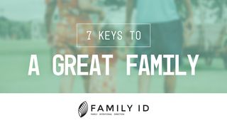 Family ID:  7 Keys To A Great Family Genesis 18:17-19 The Message