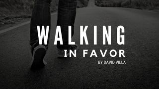 Walking In Favor Proverbs 3:1-12 The Message