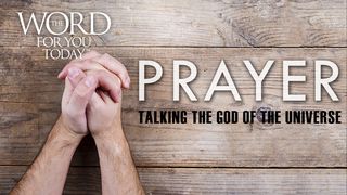 Prayer: Talking To The God Of The Universe Psalms 3:3-4 The Message