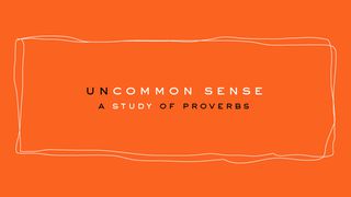 Uncommon Sense | A Study Of Proverbs : A 5-Day Study Matthew 26:38 New Living Translation