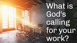 What Is God's Calling For Your Work? Matthew 25:35 New King James Version