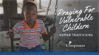 Praying For Vulnerable Children - Human Trafficking Romans 12:11-12 King James Version