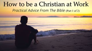 How to be a Christian at Your Work – Part 1 of 2 Daniel 1:12 New International Version