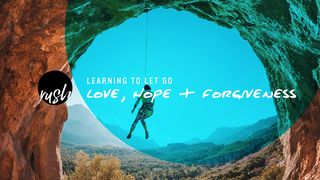 Learning To Let Go // Love, Hope, & Forgiveness Romans 15:4 New Century Version