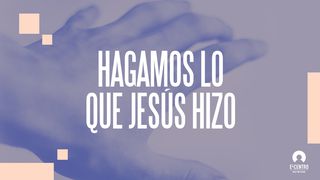 Hagamos lo que Jesús hizo Juan 14:1-3 Nueva Versión Internacional - Español